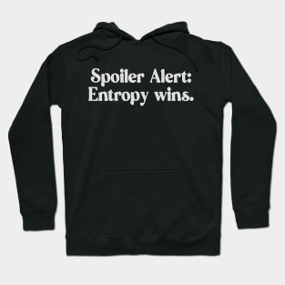 Spoiler Alert Entropy Wins White Font Design Hoodie